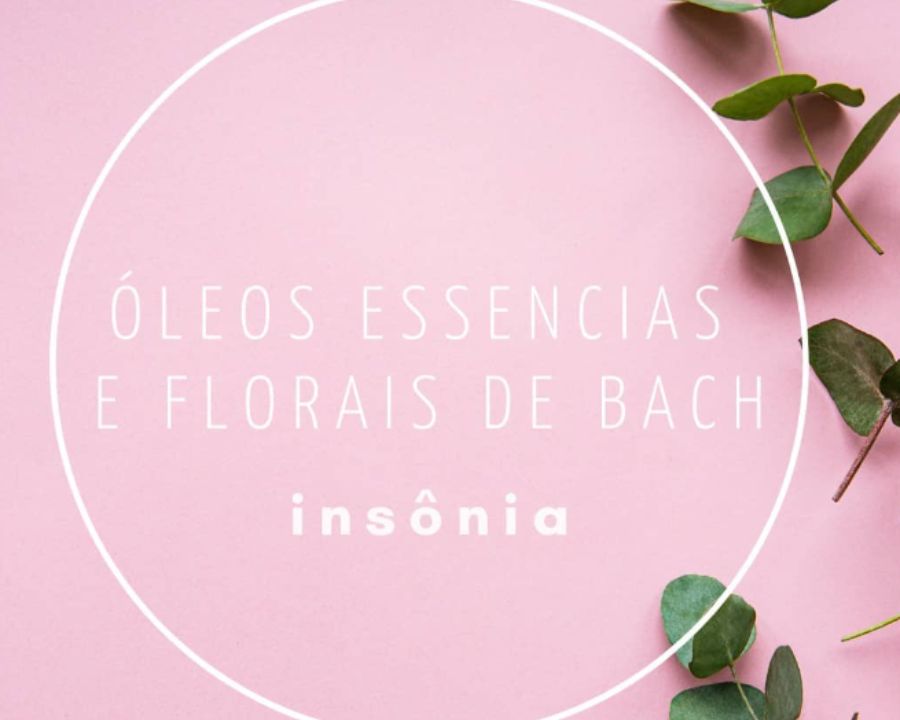 Óleos essenciais e Florais de Bach para Insônia